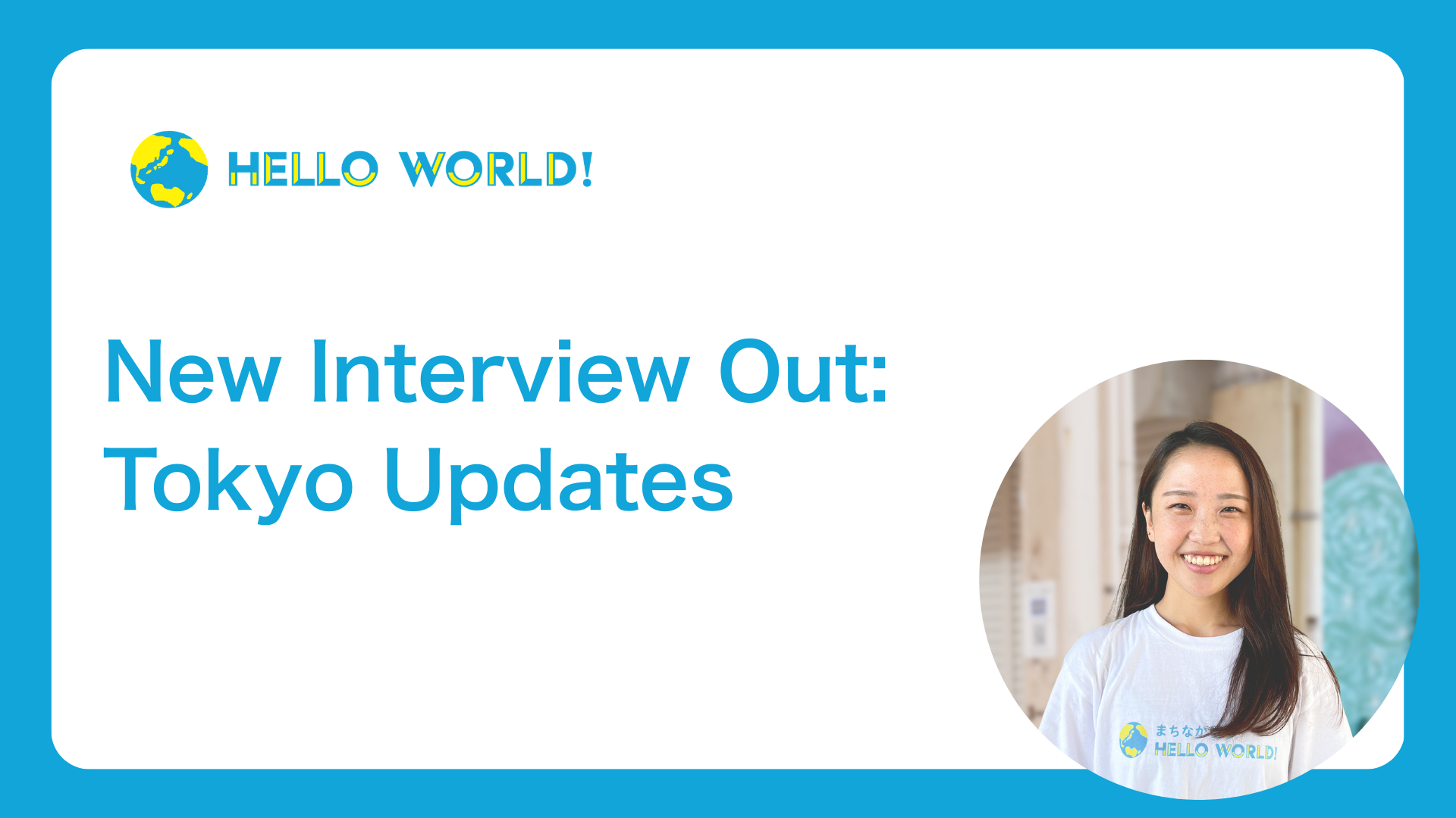 New Interview Out: HelloWorld Featured on Tokyo Updates